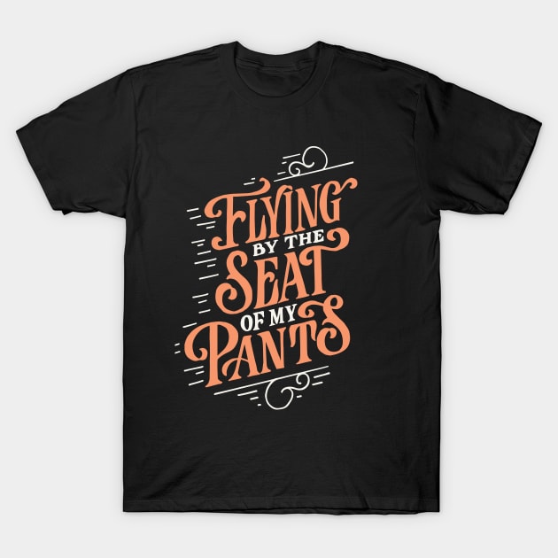 Seat of My Pants T-Shirt by mscarlett